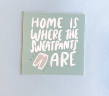 Load image into Gallery viewer, Home is Where the Sweatpants Are Sticker - egads-shop
